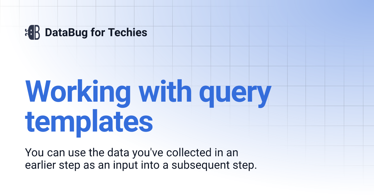 Working with query templates | DataBug for Techies